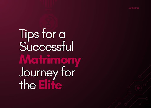 Essential Tips for a Successful Matrimony Journey for the Elite